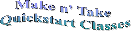 Make n' Take
Quickstart Classes